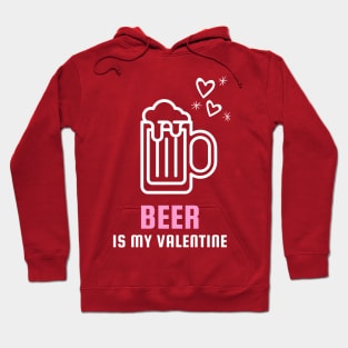 Beer Is My Valentine Valentines Day Hoodie